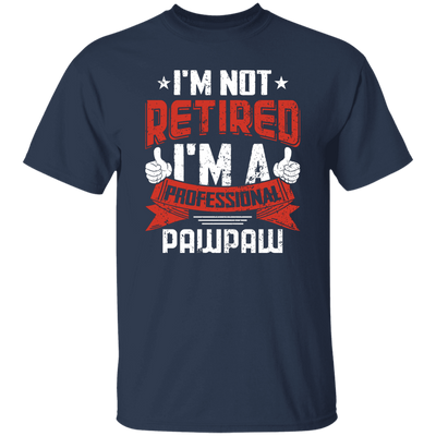 I'm Not Retired, I'm A Professional Pawpaw, Paternal Grandfather Unisex T-Shirt