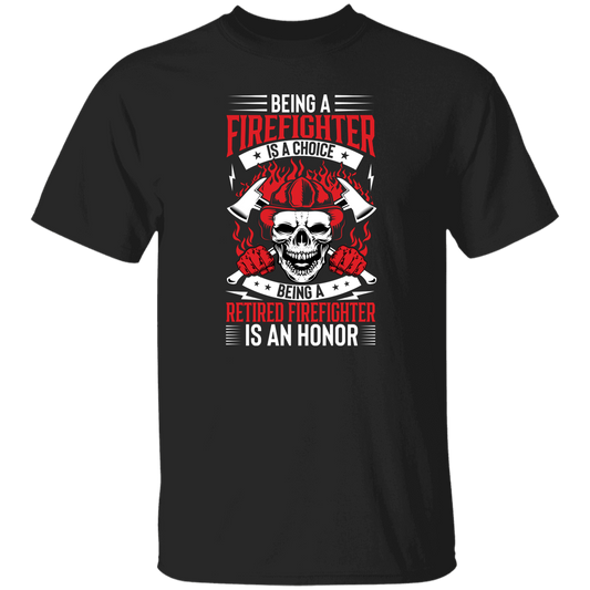 Being A Firefighter Is A Choice, Being A Retired Firefighter Is An Honor Unisex T-Shirt