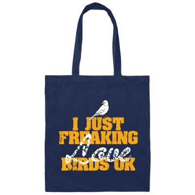 I Just Freaking Love Birds, Ok Canvas Tote Bag