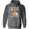 I Suffer From OCD, Obsessive Cat Disorder, Love Cats Pullover Hoodie