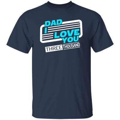 Dad I Love You Three Thousand, Fathers Day Gift, Love My Dad Ever Unisex T-Shirt