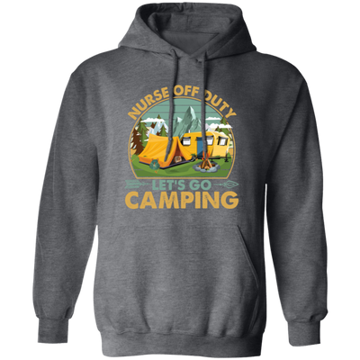 Let's Go Camping, Vintage Nurse Off Duty, Nurse Vacation, Camping Gift, Lover Camp Nurse Pullover Hoodie