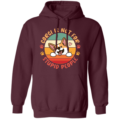 Corgi Is Not For Stupid People, Retro Corgi, Cute Funny Corgi Pullover Hoodie