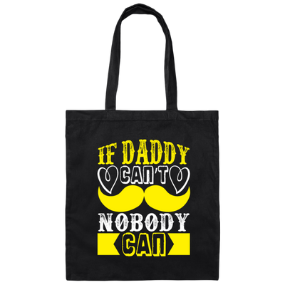 Best Dad Ever, If Daddy Can't, Nobody Can, Father's Day Canvas Tote Bag
