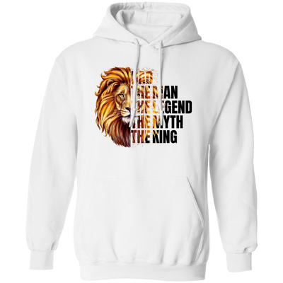 Dad Lion, The Man, The Legend, The Myth, The King Pullover Hoodie