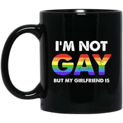 I'm Not Gay, But My Girlfriend Is, LGBT Pride's Day Gifts Black Mug