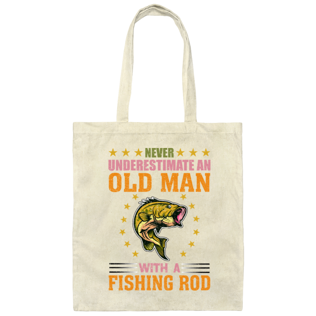 Never Underestimate An Old Man With A Fishing Rod Canvas Tote Bag