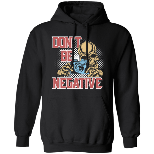 Don't Be Negative, Positive Skeleton, Please Smile, Look At My Camera Pullover Hoodie