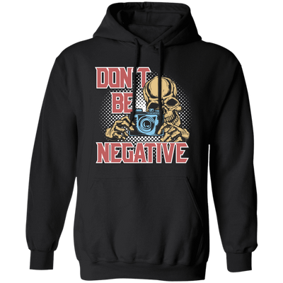 Don't Be Negative, Positive Skeleton, Please Smile, Look At My Camera Pullover Hoodie