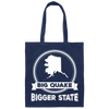 Big Quake, Bigger State, Love Alaska, Alaska State Canvas Tote Bag