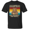 Retro Bear, I Hate Morning People, And Mornings, And People, Hate Go For Job Unisex T-Shirt