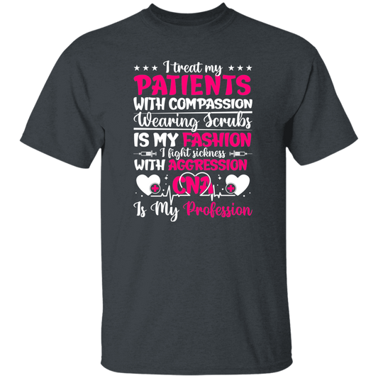 I Treat My Patients With Compassion, Wearing Scrubs Is My Fashion Unisex T-Shirt