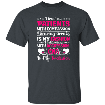 I Treat My Patients With Compassion, Wearing Scrubs Is My Fashion Unisex T-Shirt