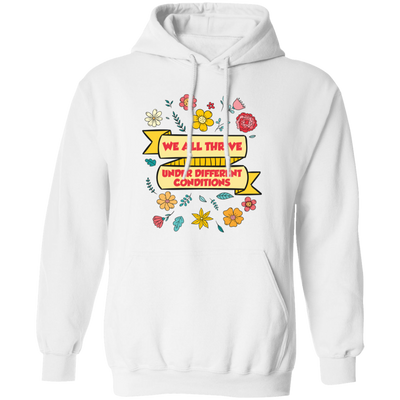 We All Thrive Under Different Conditions, Different Lives Pullover Hoodie