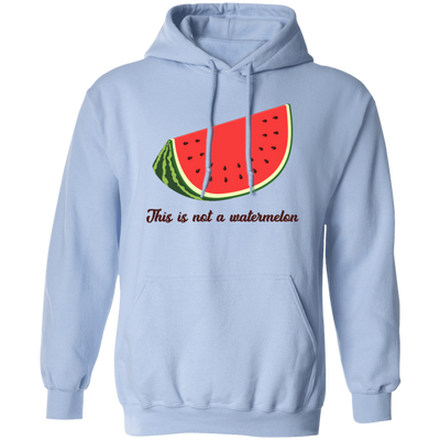 This Is Not A Watermelon, Watermelon Lover, Watermelon Quote Pullover Hoodie