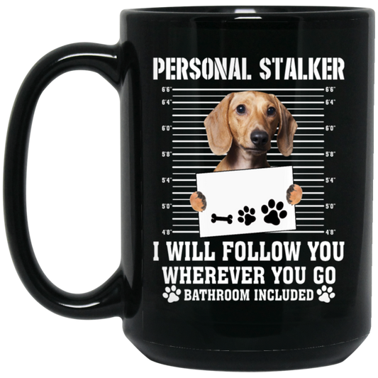 I Will Follow You, Wherever You Go, Personal Stalker, Stalk-dog, Bathroom Black Mug