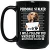 I Will Follow You, Wherever You Go, Personal Stalker, Stalk-dog, Bathroom Black Mug