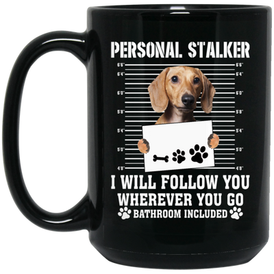 I Will Follow You, Wherever You Go, Personal Stalker, Stalk-dog, Bathroom Black Mug