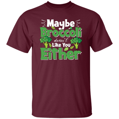 Maybe Broccoli Doesn't Like You Either, Vegetarian Day Unisex T-Shirt