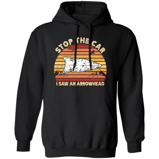 Stop The Car, I Saw An Arrowhead, Hunting Gift, Love To Hunt Retro Pullover Hoodie