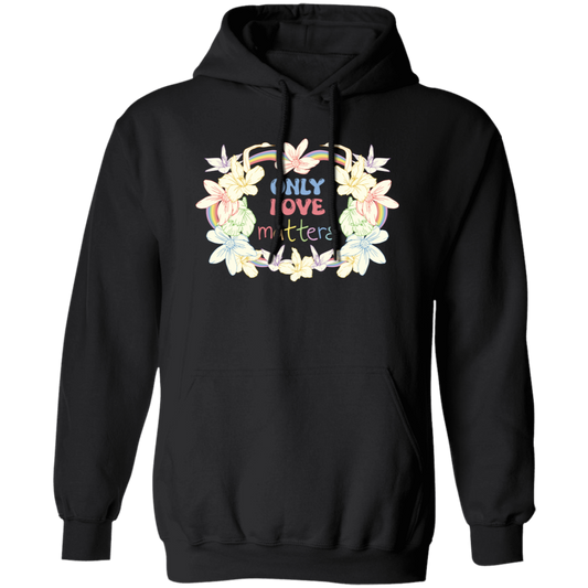 Only Love Matter, Mental Health, Mental Awareness Pullover Hoodie