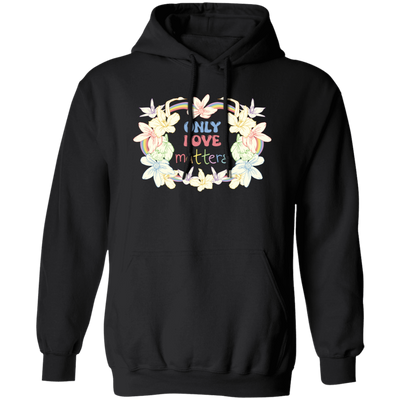 Only Love Matter, Mental Health, Mental Awareness Pullover Hoodie