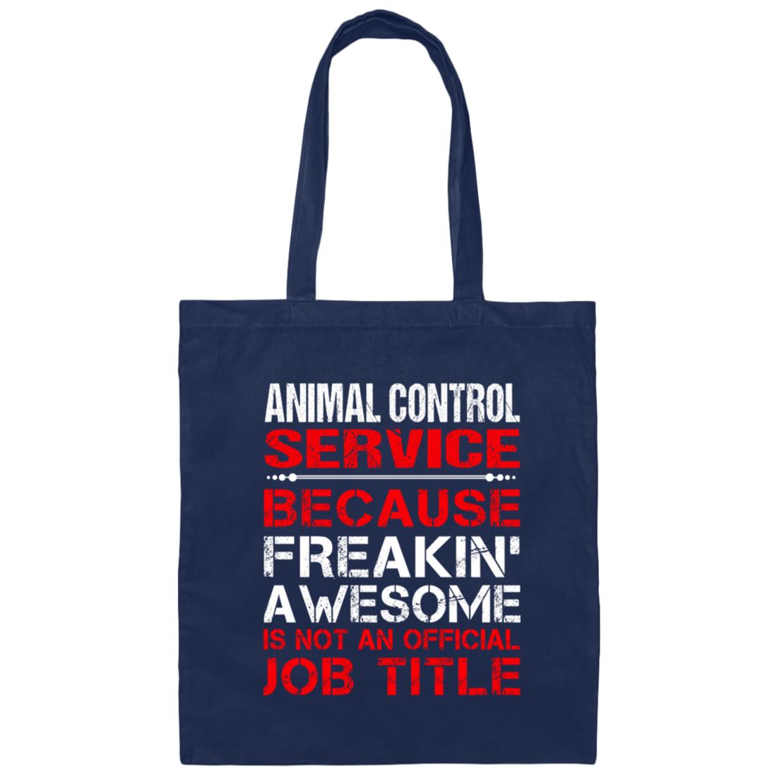 Love Animal, Animal Control Service Freaking Awesome, Not An Job Title Canvas Tote Bag
