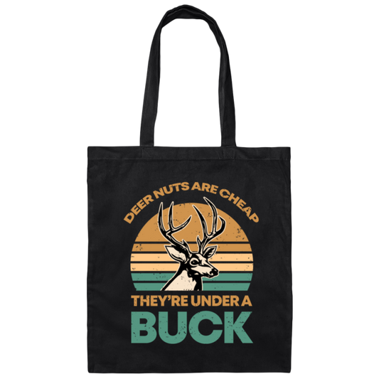 They Are Under A Buck, Funny Hunting Deer Nuts Are Cheap Canvas Tote Bag