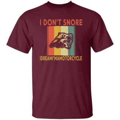 Funny Motorcycle Saying, I Don_t Snore, I Dream I Am A Motorcycle Unisex T-Shirt