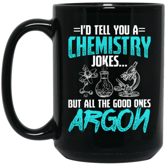 Meme Chemistry Design, Chemistry Jokes, All The Good Ones Argon Black Mug