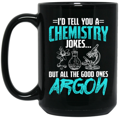 Meme Chemistry Design, Chemistry Jokes, All The Good Ones Argon Black Mug