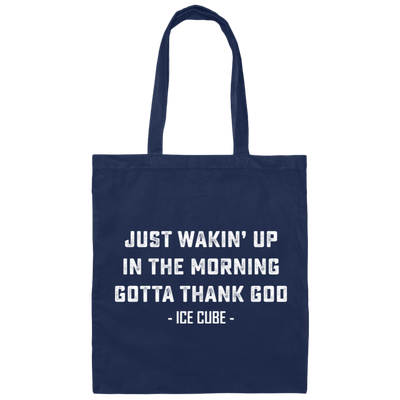 Just Waking Up In The Morning Gotta Thank God Canvas Tote Bag