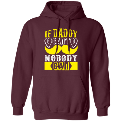 Best Dad Ever, If Daddy Can't, Nobody Can, Father's Day Pullover Hoodie