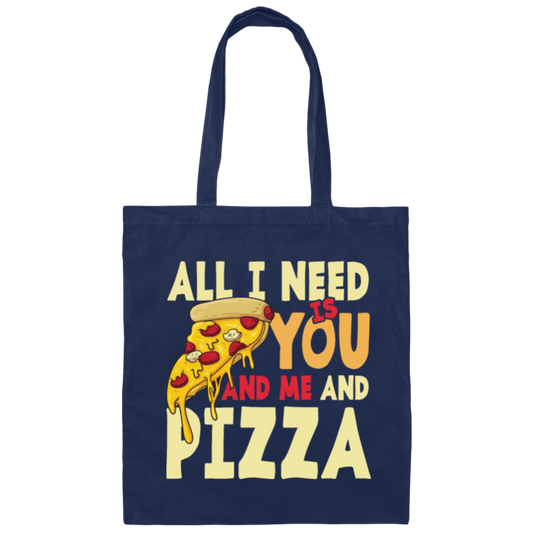 All I Need Is You, And Me And Pizza, Love Pizza, Just Need Pizza Canvas Tote Bag