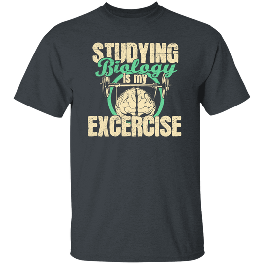 Biology Laboratory, Natural Scientist, Studying Biologist Is My Exercise Unisex T-Shirt