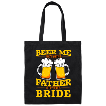 Happy Wedding, Beer Me, I Am Father Of The Bride, Love The Bride Canvas Tote Bag