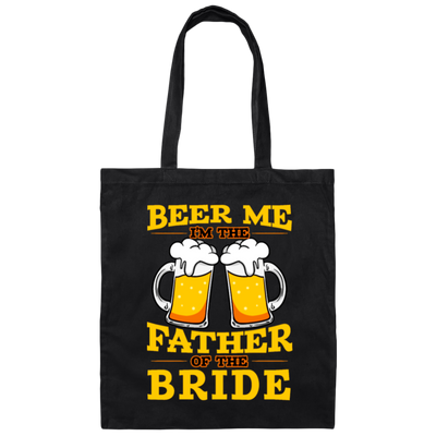 Happy Wedding, Beer Me, I Am Father Of The Bride, Love The Bride Canvas Tote Bag