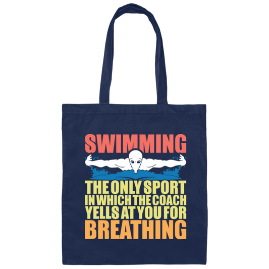 Swimming The Only Sport In Which The Coach Yells At You For Breathing Canvas Tote Bag