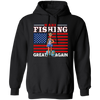 Make Fishing Great Again, American Flag, Love To Fishing, Best Fishing Pullover Hoodie