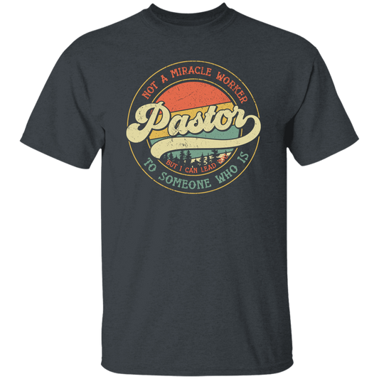 Not A Miracle Worker Pastor, But I Can Lead To Someone Who Is Unisex T-Shirt