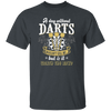 Darts Would Not Kill Me, But Is It Worth The Risk, A Day Without Darts Unisex T-Shirt