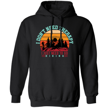 I Don't Need Therapy, I Just Need To Go Hiking, Retro Hiking Pullover Hoodie