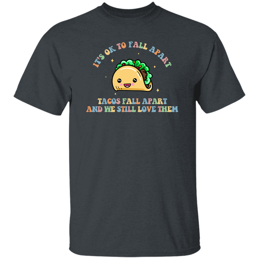 It's Ok To Fall Apart, Tacos Fall Apart And We Still Love Them Unisex T-Shirt