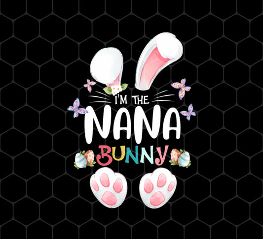 Easter Day, I'm The Nana Bunny, Cute Bunny Easter, Png For Shirts, Png Sublimation