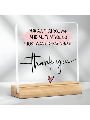 This decorative plaque is a charming way to show your appreciation for any occasion. With an elegant clear acrylic design and included wooden stand, it's both stylish and versatile. A perfect gift that's sure to impress (without breaking the bank)!