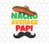 Father Lover Gift, Nacho Average Papi Mexican Father Day, Png Sublimation, Digital File