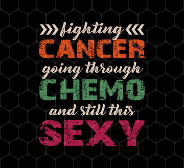 Fighting Cancer Going Through Chemo And Still This Sexy, Png For Shirts, Png Sublimation