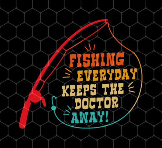 Fishing Everyday, Keeps The Doctor Away, Love To Fishing Retro, Png For Shirts, Png Sublimation