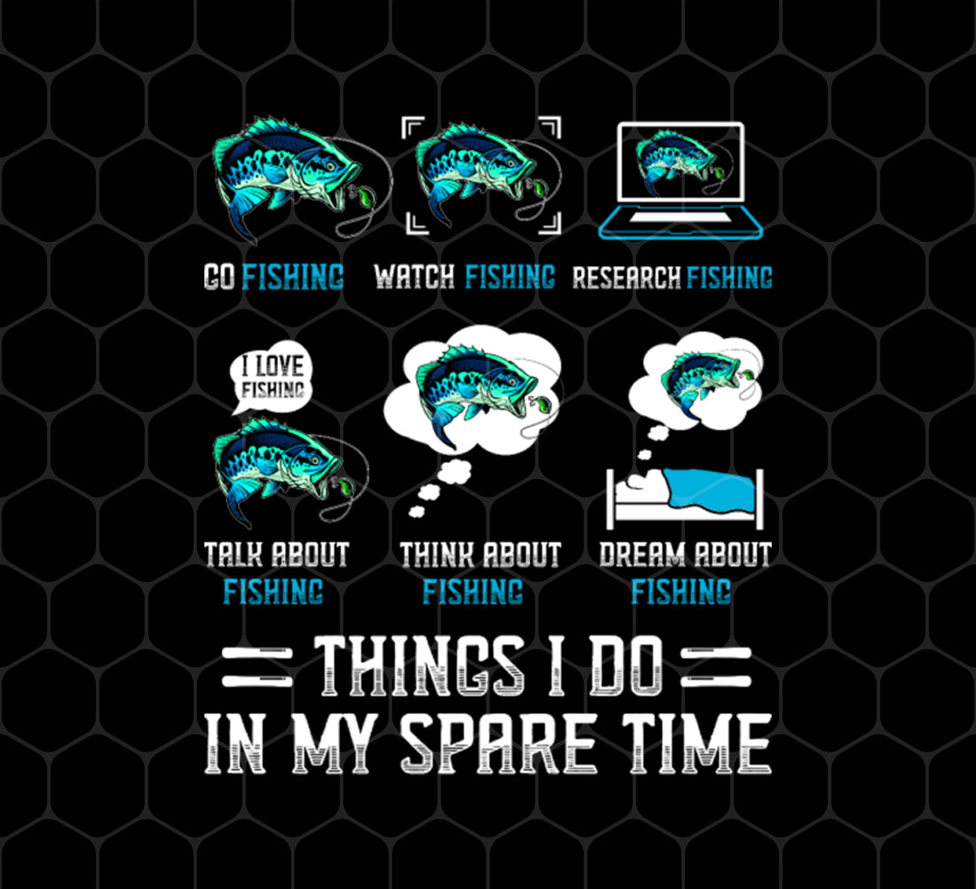 Fishing, Things I Do In My Spare Time Is Fishing, Png For Shirts, Png Sublimation