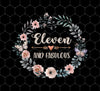 Floral Eleventh Birthday, 11 Years Old Birthday Girl, FLower Gift, Png For Shirts, Png Sublimation